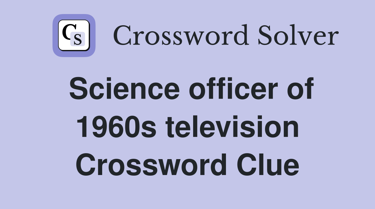Science officer of 1960s television Crossword Clue