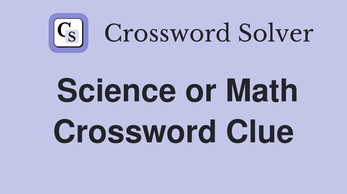 Science or Math Crossword Clue