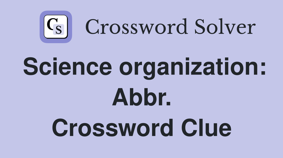Science organization: Abbr. Crossword Clue