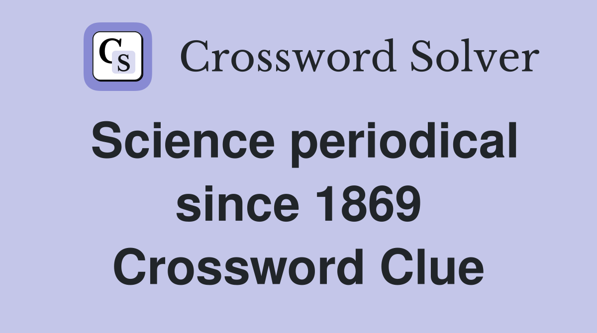 Science periodical since 1869 Crossword Clue