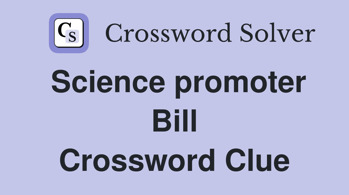 Science promoter Bill Crossword Clue