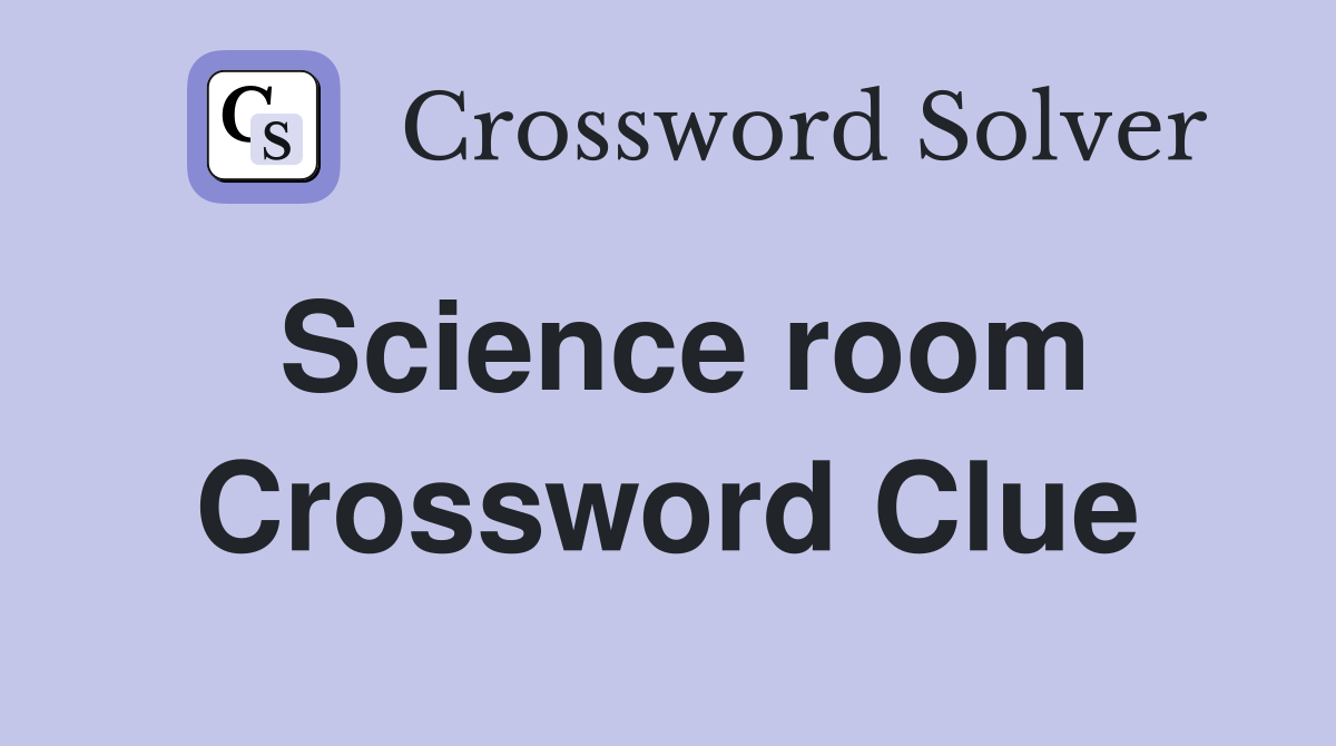 Science room Crossword Clue