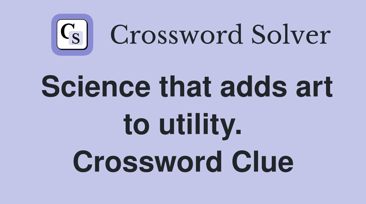 Science that adds art to utility. Crossword Clue