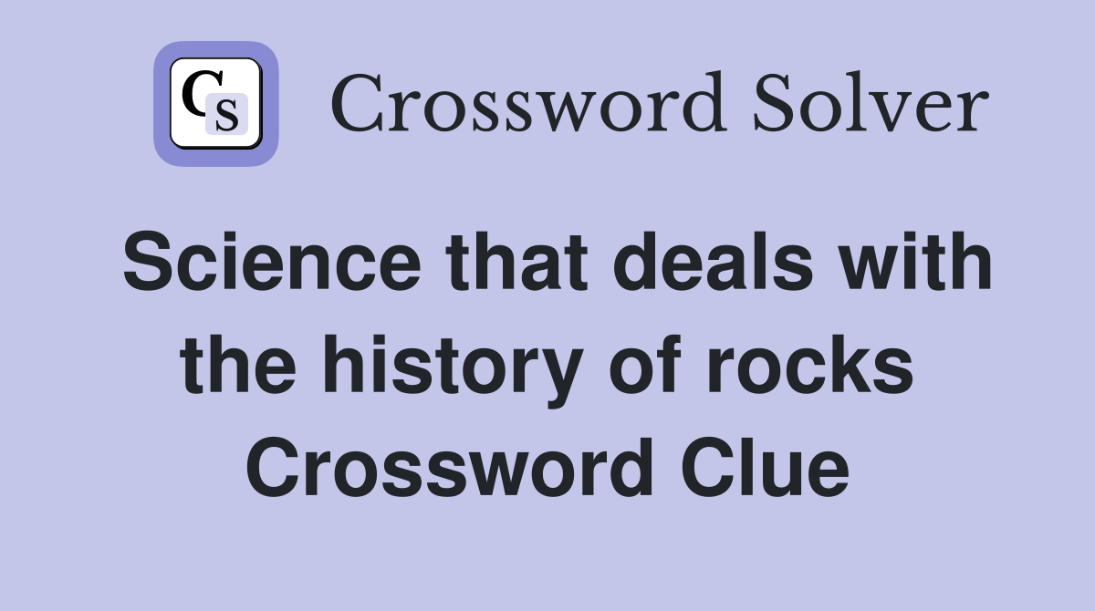 Science that deals with the history of rocks Crossword Clue
