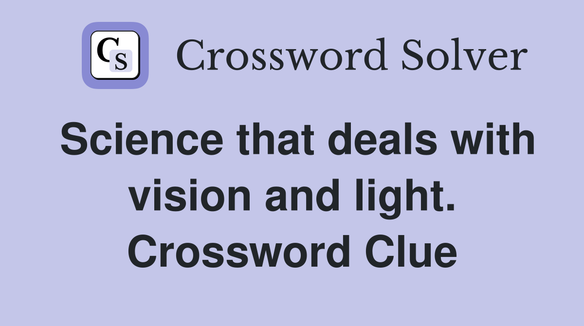 Science that deals with vision and light. Crossword Clue
