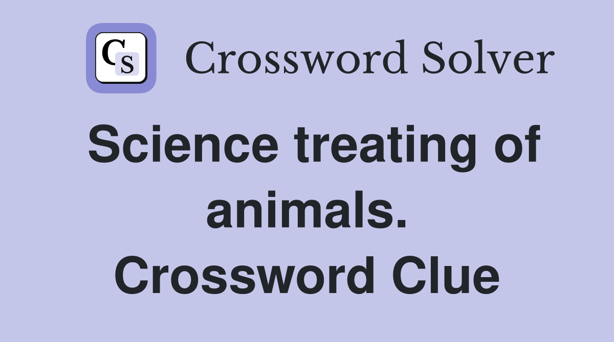 Science treating of animals. Crossword Clue