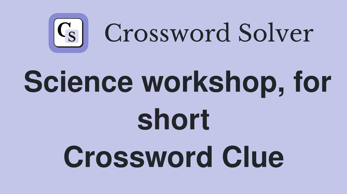 Science workshop, for short Crossword Clue