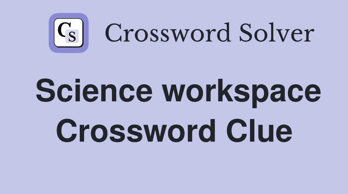 Science workspace Crossword Clue