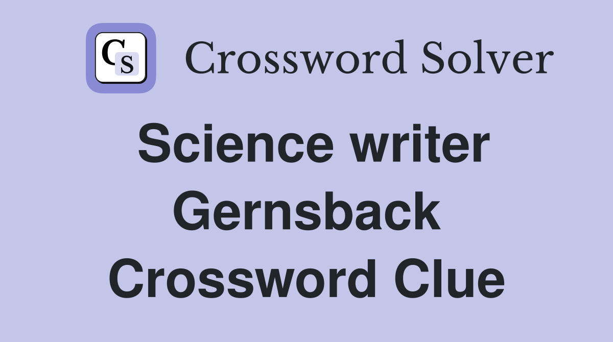 Science writer Gernsback Crossword Clue