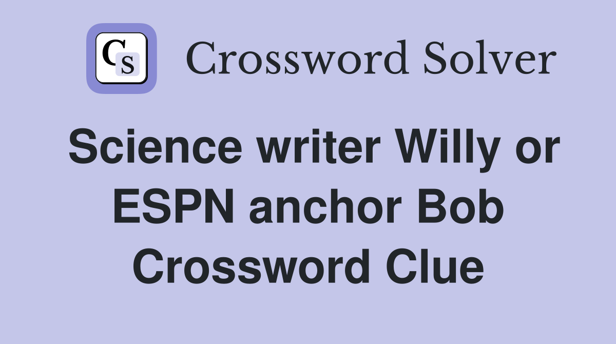 Science writer Willy or ESPN anchor Bob Crossword Clue