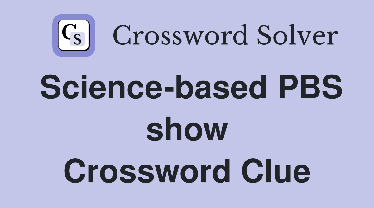Science-based PBS show Crossword Clue