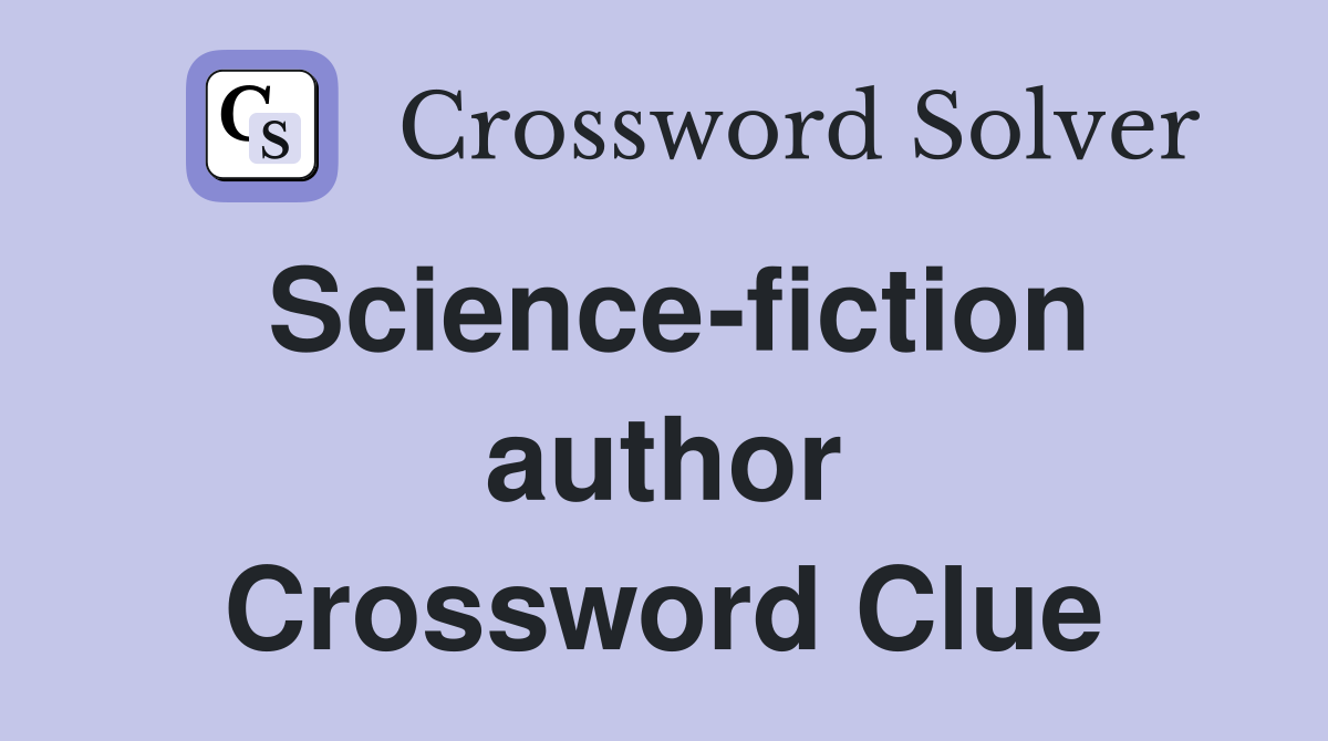 Science-fiction author Crossword Clue