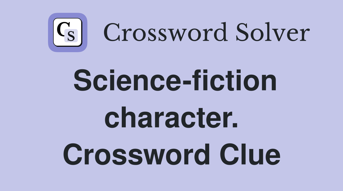 Science-fiction character. Crossword Clue