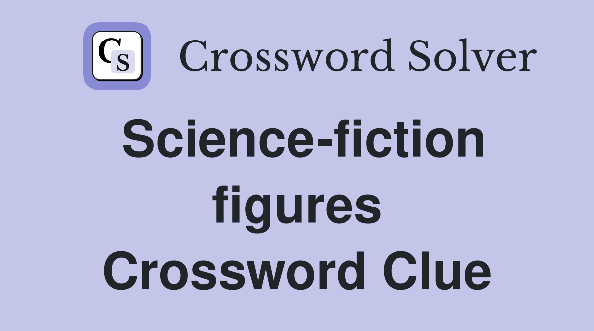 Science-fiction figures Crossword Clue