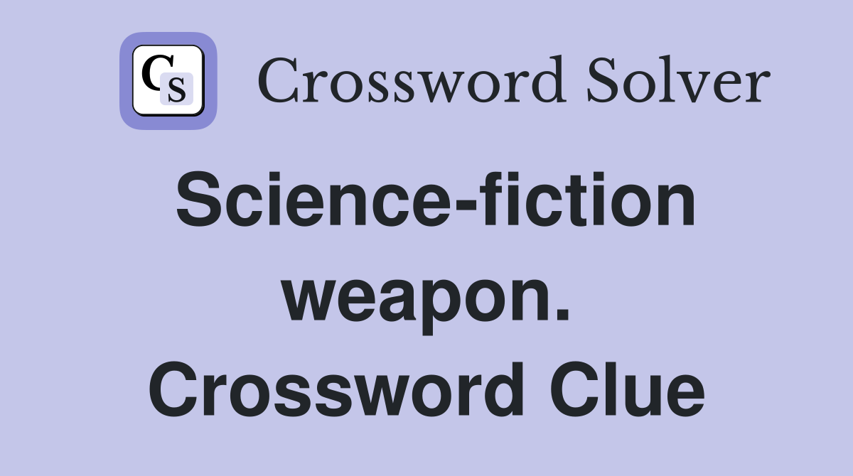 Science-fiction weapon. Crossword Clue
