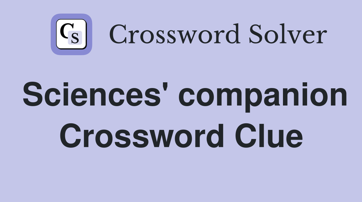 Sciences' companion Crossword Clue