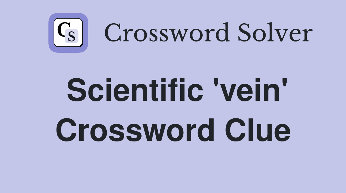 Scientific 'vein' Crossword Clue