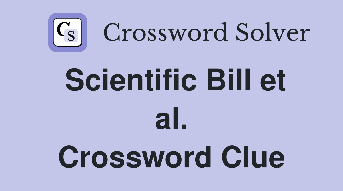 Scientific Bill et al. Crossword Clue