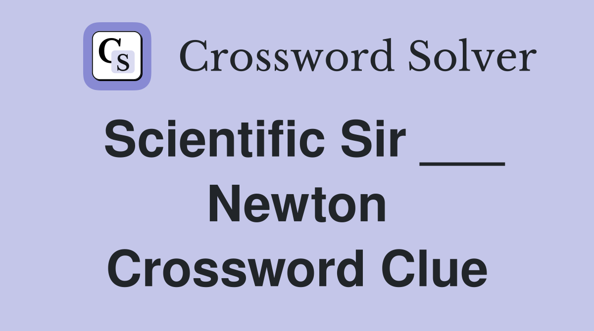 Scientific Sir ___ Newton Crossword Clue