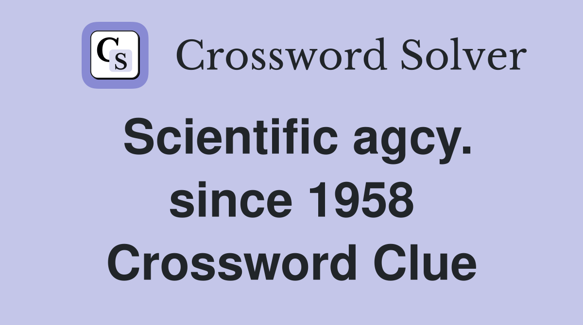 Scientific agcy. since 1958 Crossword Clue