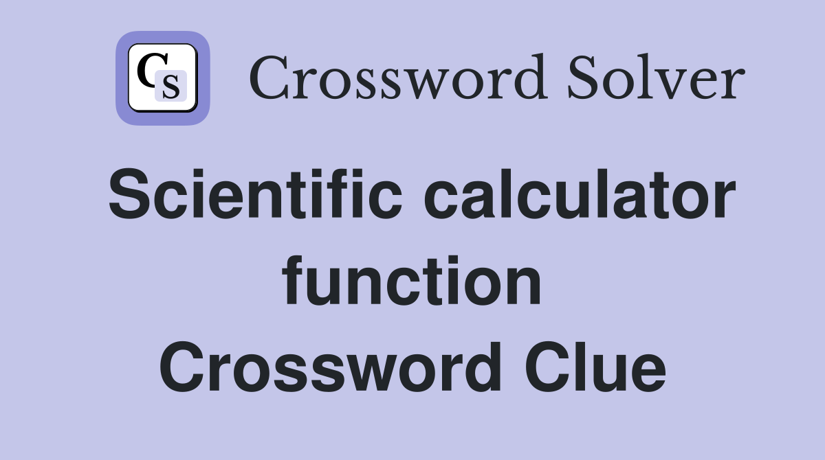 Scientific calculator function Crossword Clue
