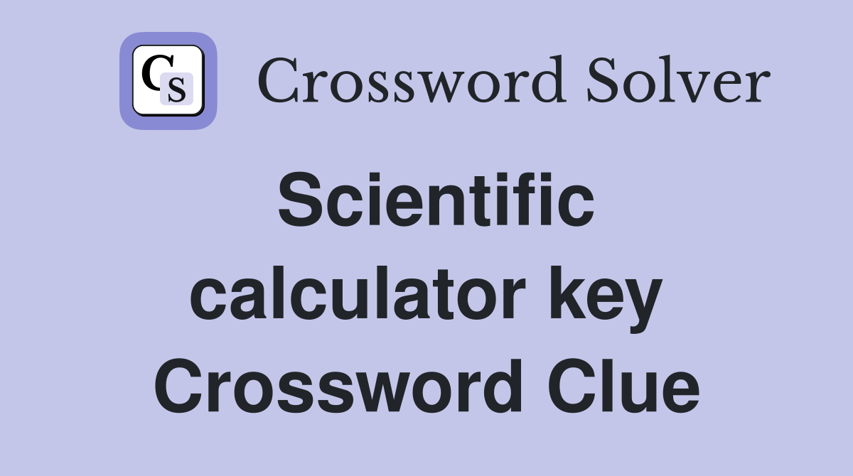 Scientific calculator key Crossword Clue