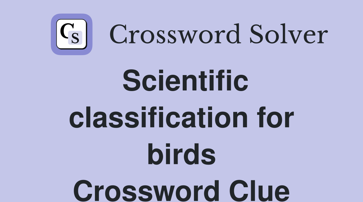 Scientific classification for birds Crossword Clue