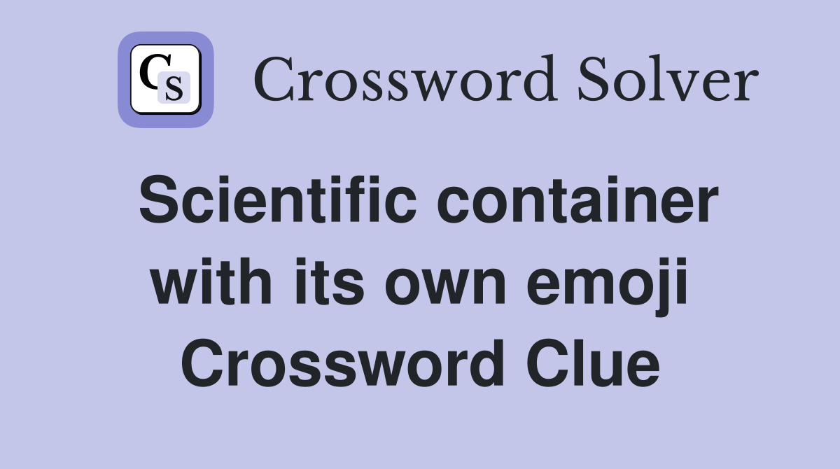 Scientific container with its own emoji Crossword Clue