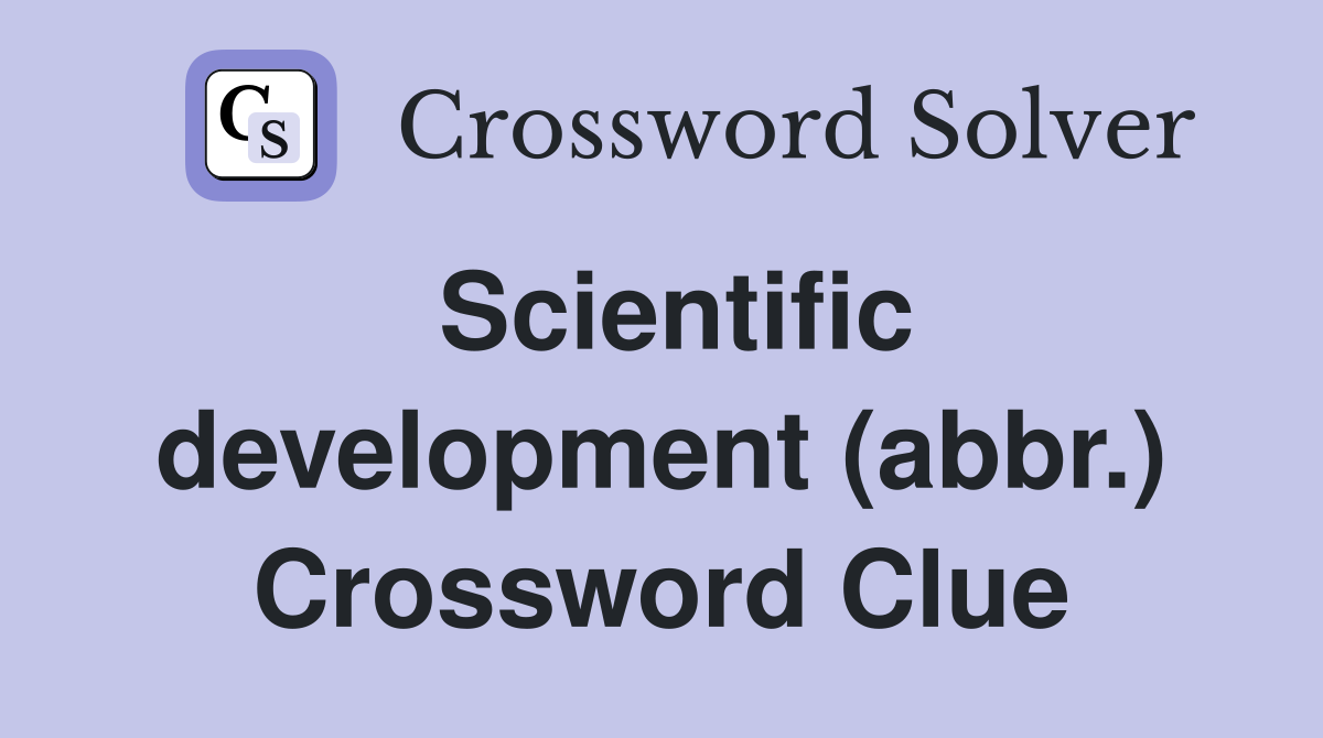 Scientific development (abbr.) Crossword Clue
