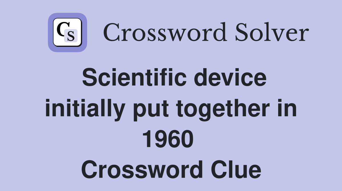 Scientific device initially put together in 1960  Crossword Clue