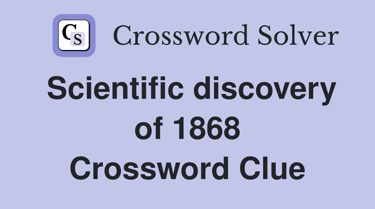 Scientific discovery of 1868 Crossword Clue