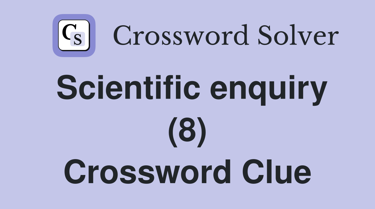 Scientific enquiry (8) Crossword Clue