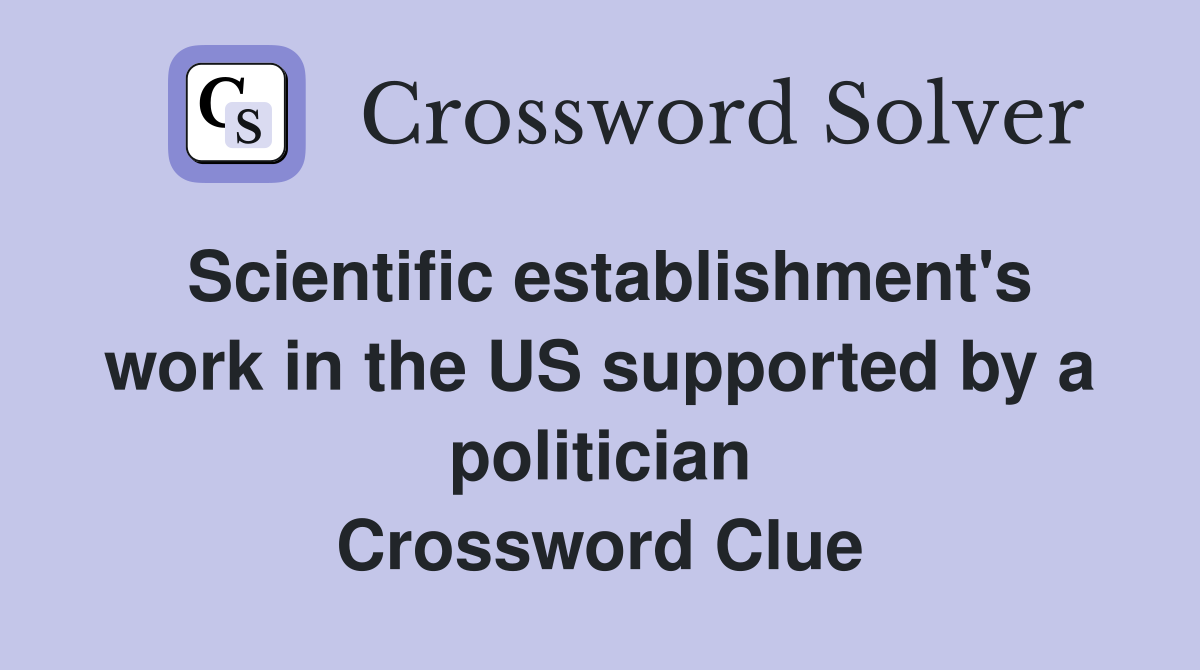 Scientific establishment's work in the US supported by a politician Crossword Clue