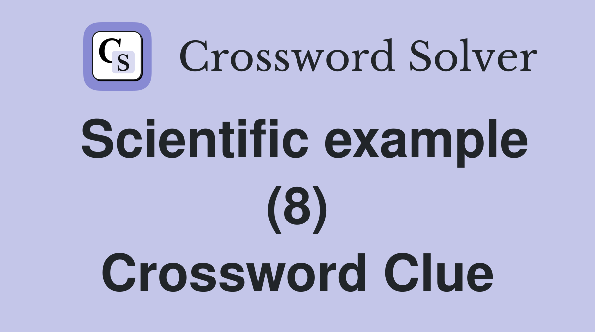 Scientific example (8) Crossword Clue