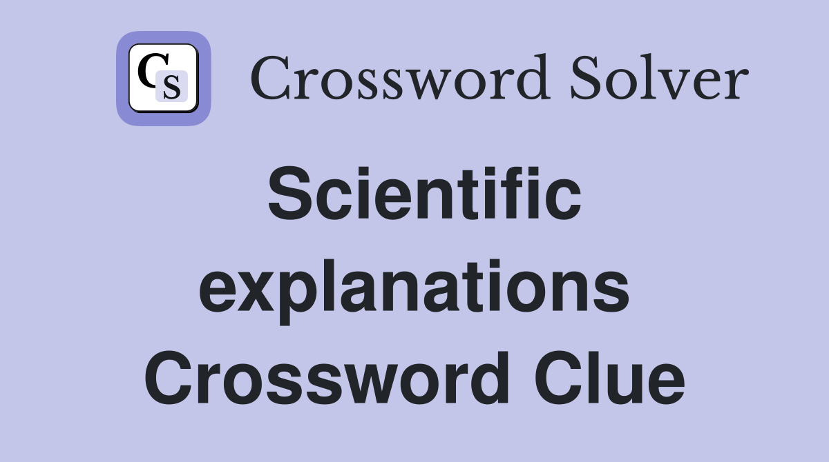 Scientific explanations Crossword Clue