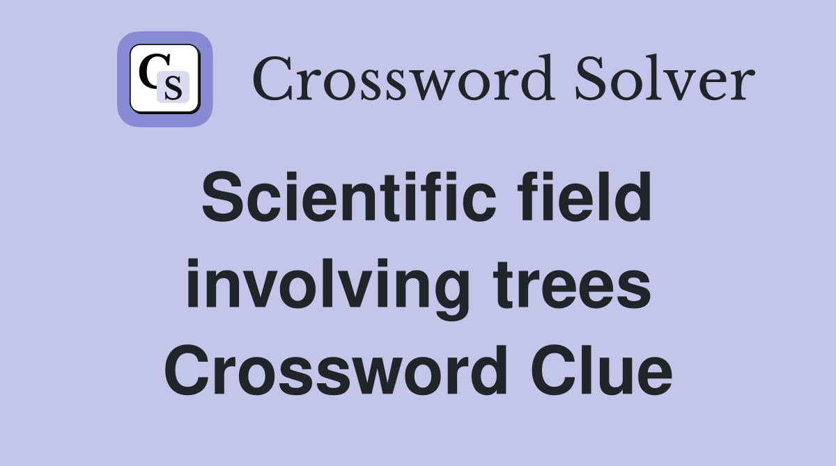 Scientific field involving trees Crossword Clue