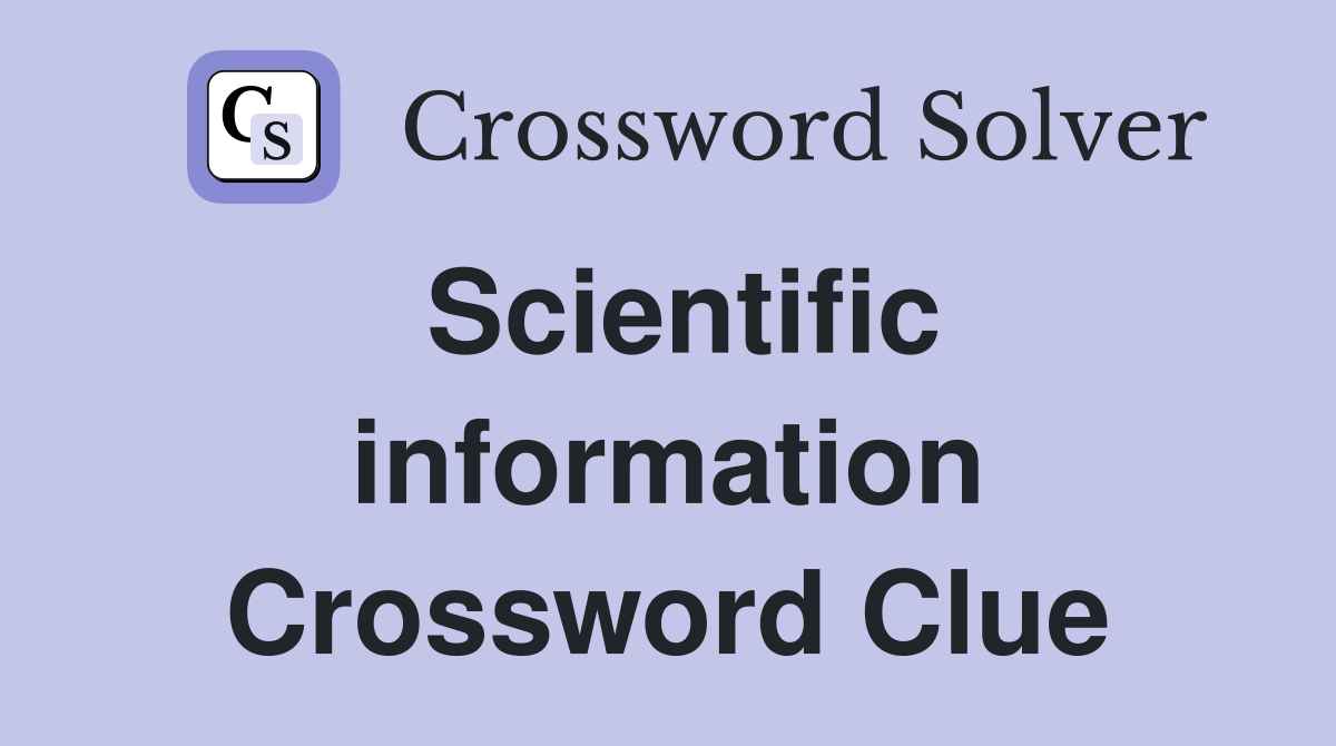 Scientific information Crossword Clue