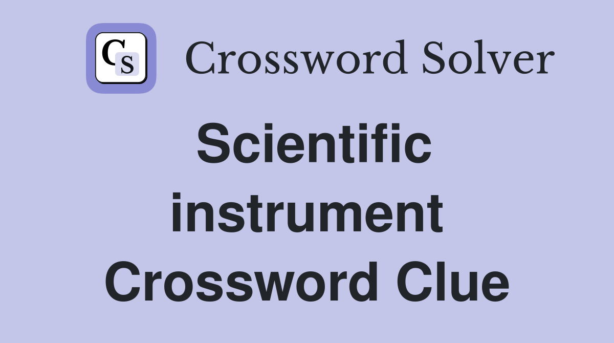 Scientific instrument Crossword Clue