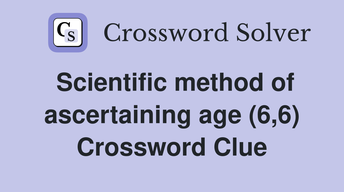 Scientific method of ascertaining age (6,6) Crossword Clue