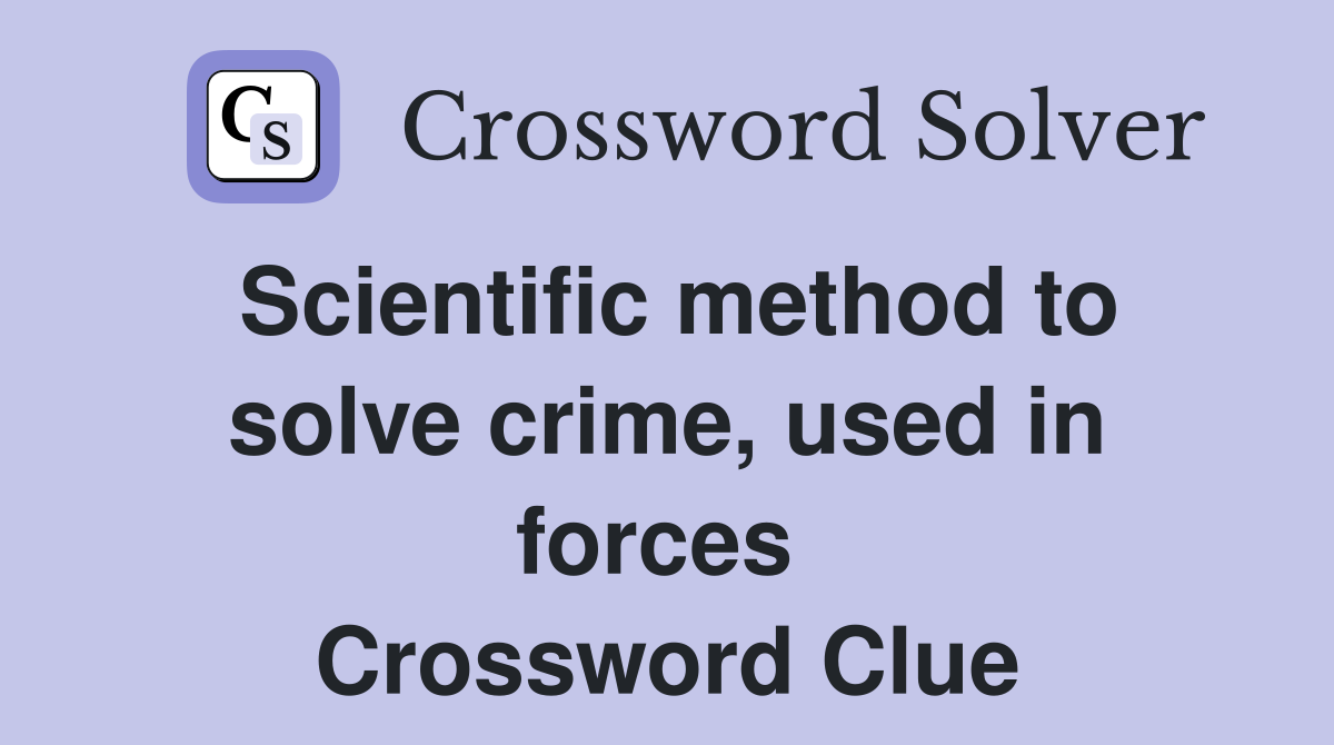 Scientific method to solve crime, used in forces  Crossword Clue