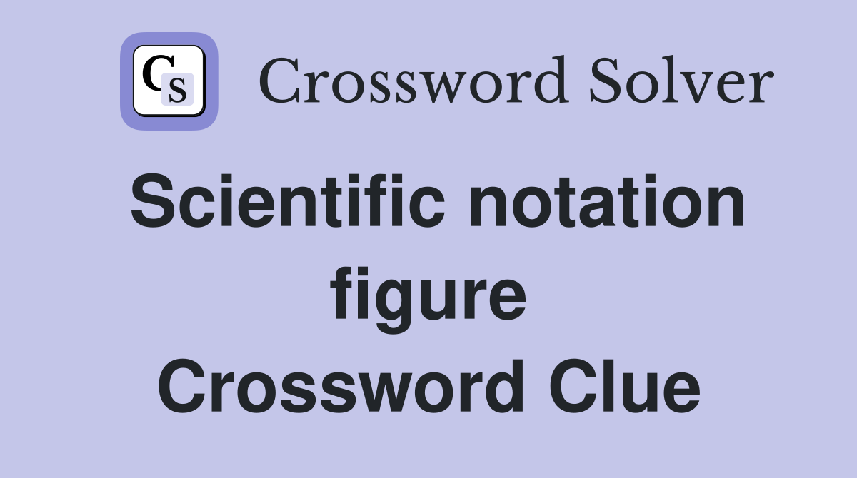 Scientific notation figure Crossword Clue