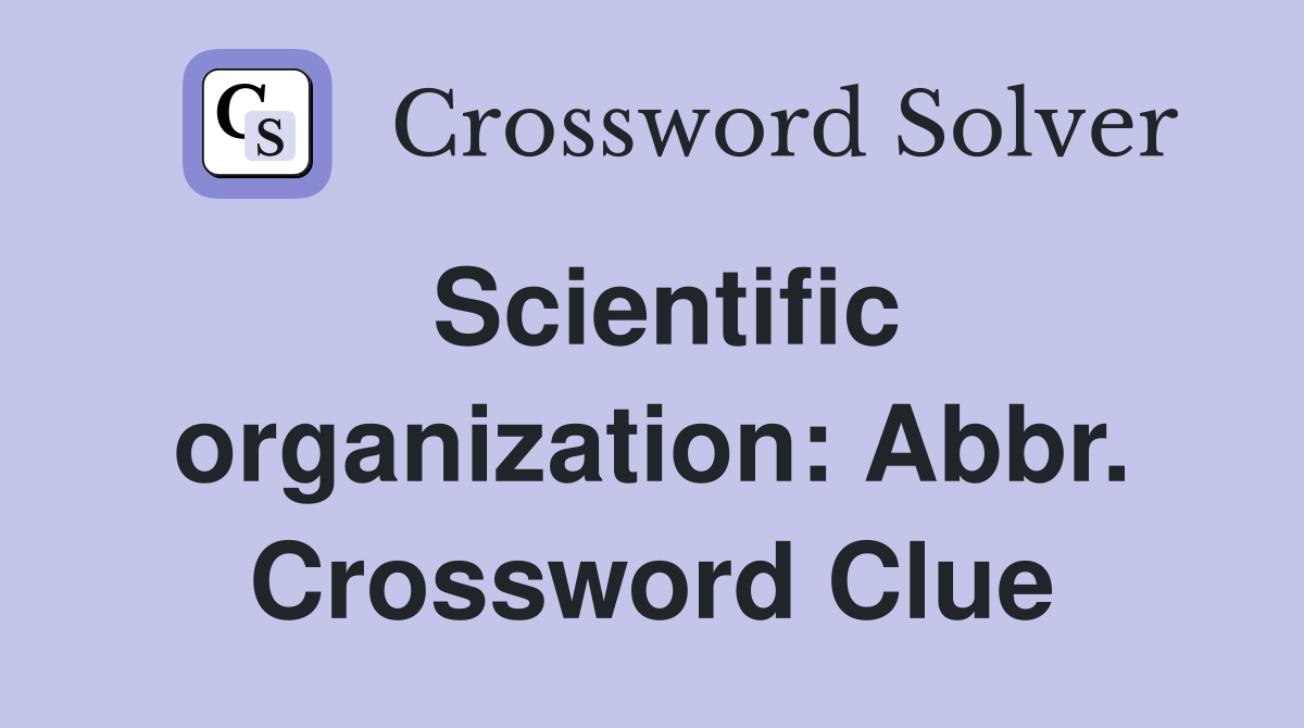 Scientific organization: Abbr. Crossword Clue
