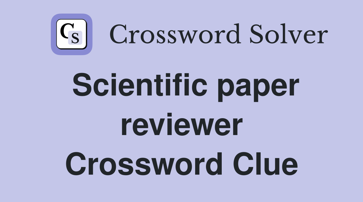 Scientific paper reviewer Crossword Clue