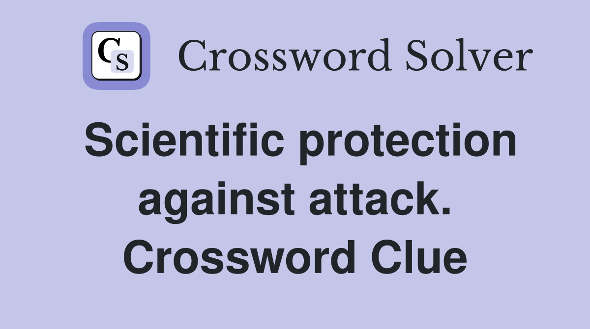 Scientific protection against attack. Crossword Clue