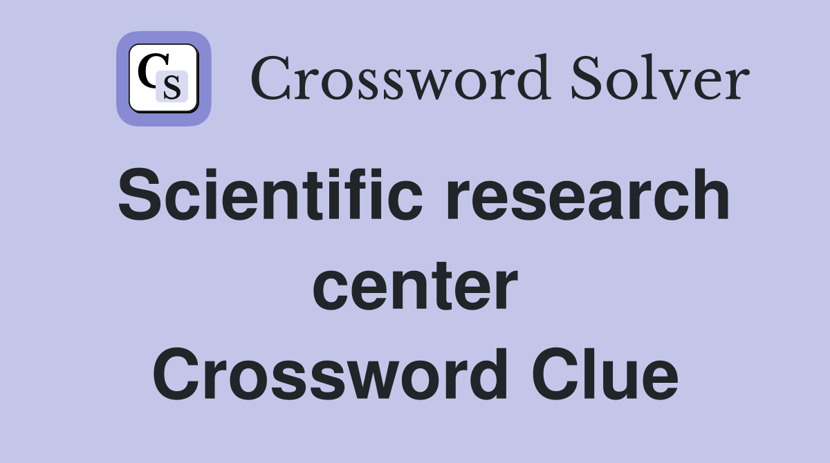 Scientific research center Crossword Clue