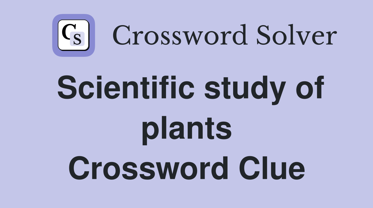 Scientific study of plants Crossword Clue