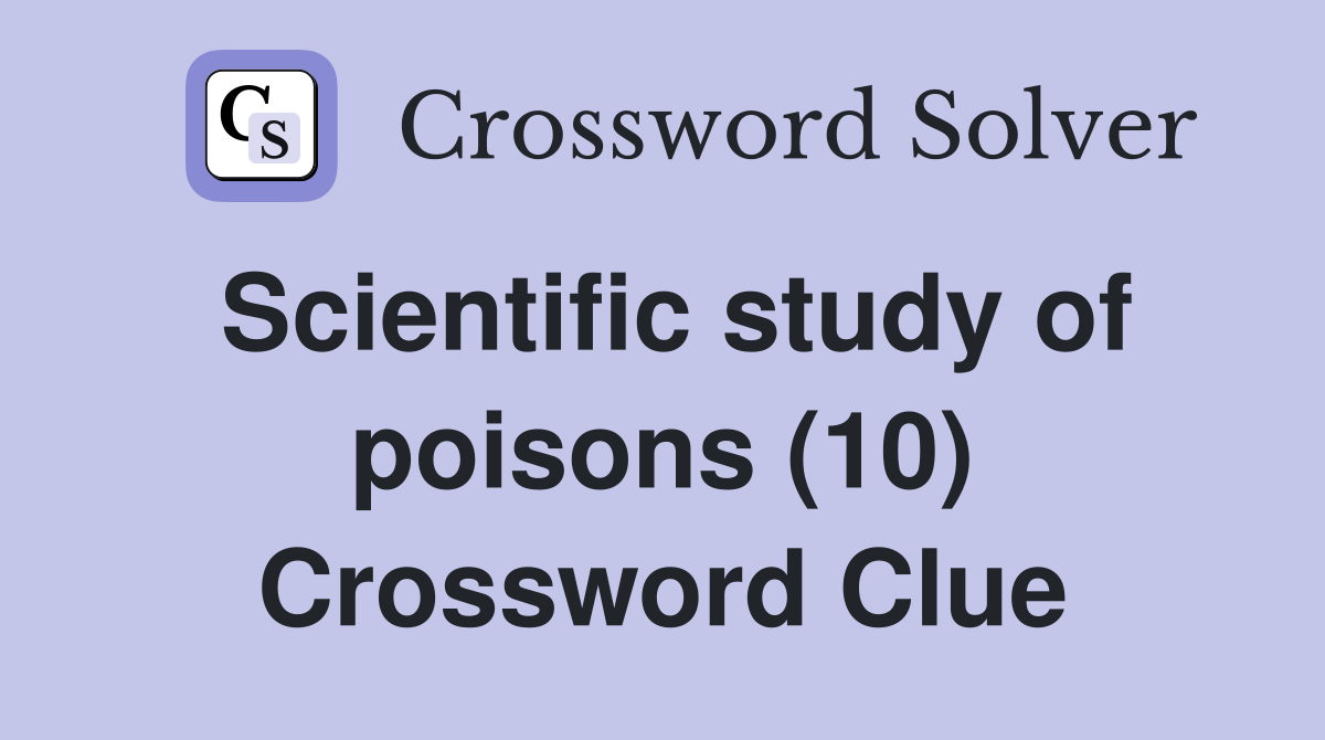 Scientific study of poisons (10) Crossword Clue