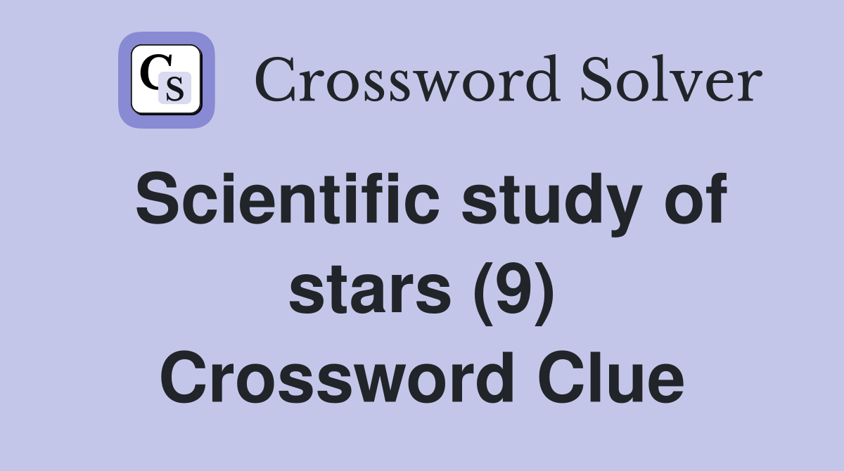 Scientific study of stars (9) Crossword Clue