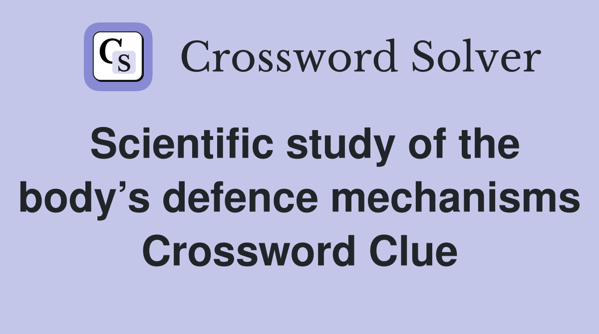 Scientific study of the body’s defence mechanisms Crossword Clue