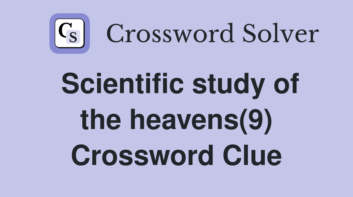 Scientific study of the heavens(9) Crossword Clue